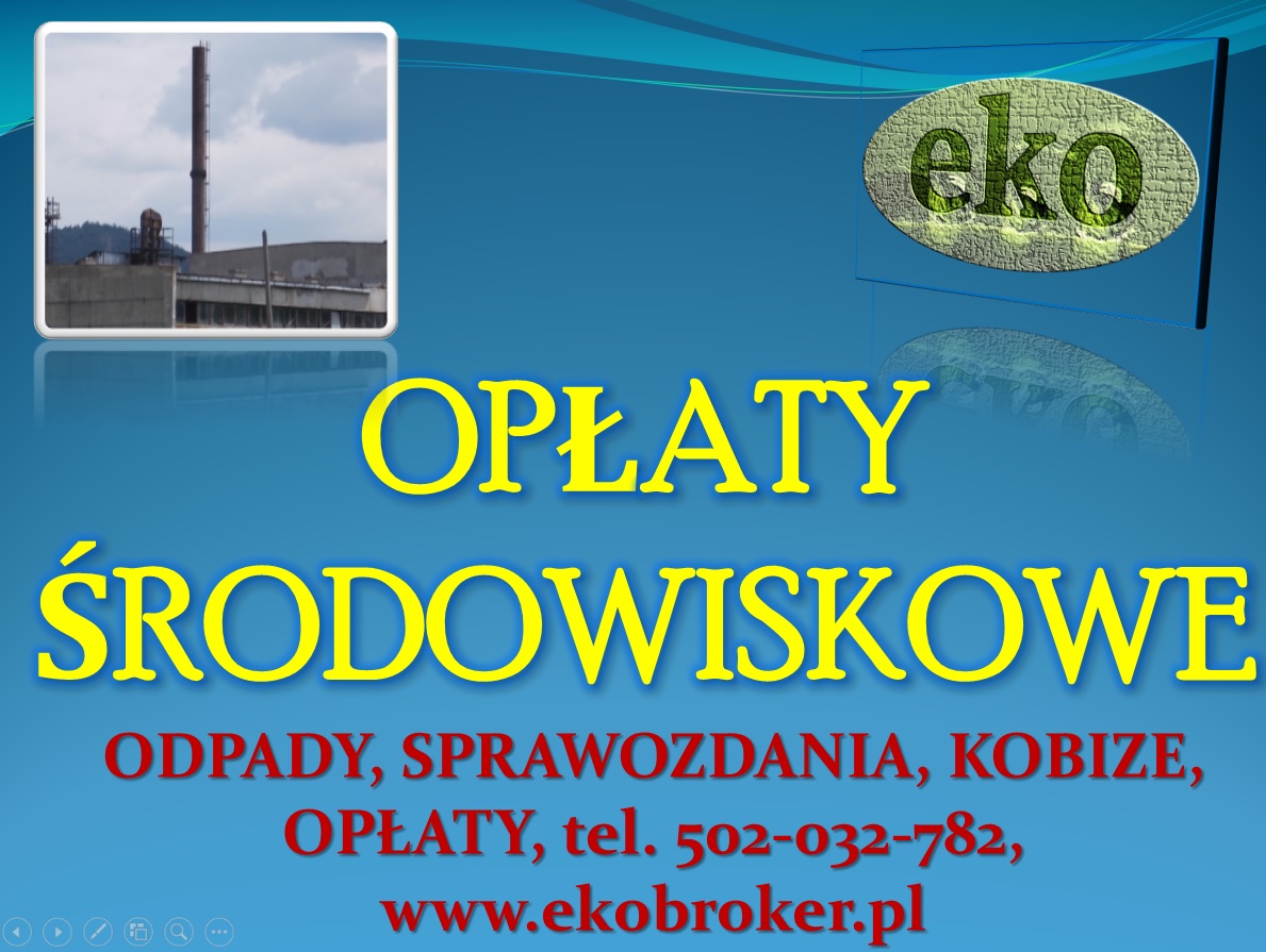 Obliczenie opłaty środowiskowej, cena, tel. 502-032-782. Wykaz, raport do urzędu za środowisko