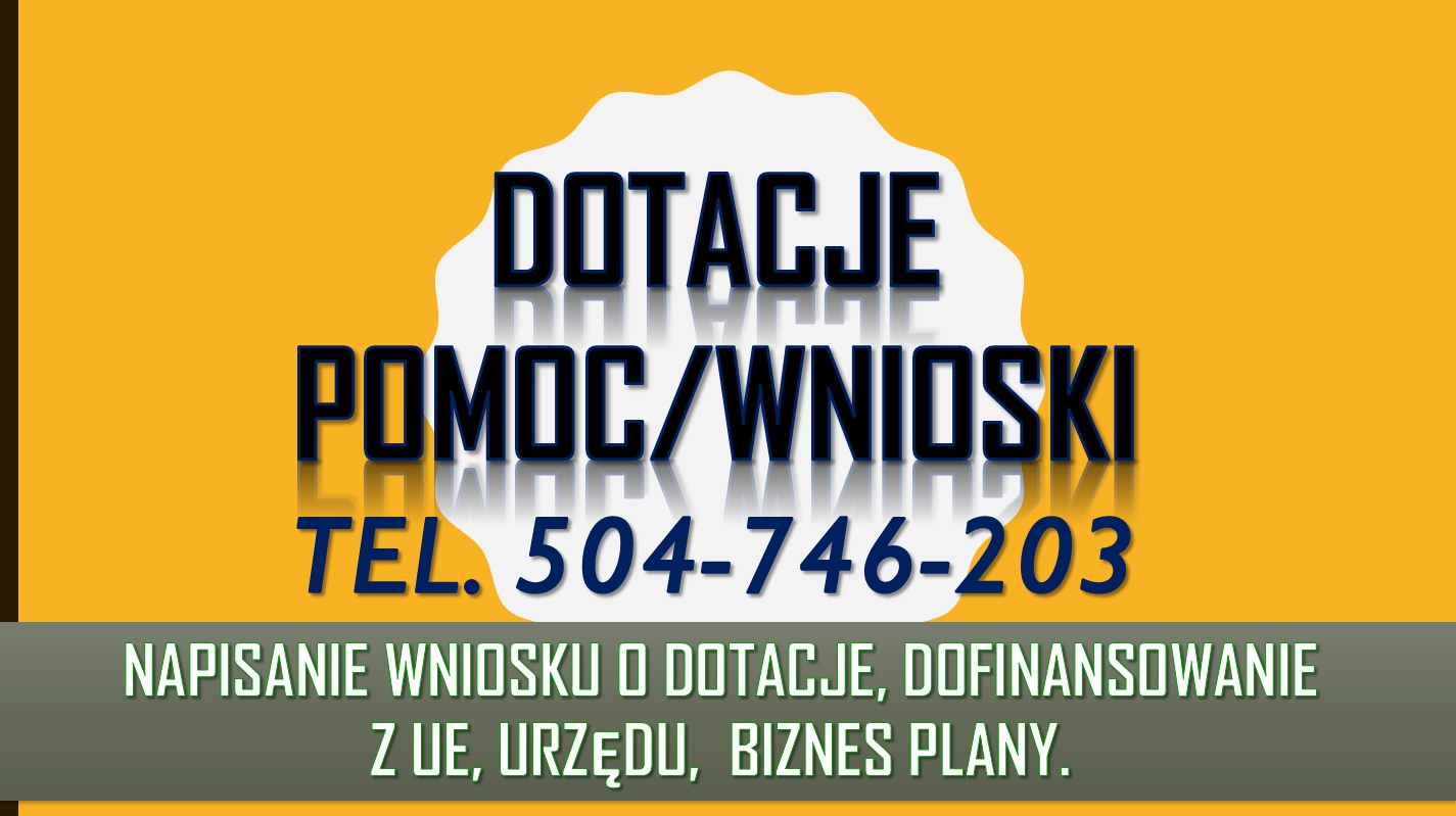 Napisanie wniosku o dofinansowanie, tel 504-746-203. Dotacja, dopłaty z funduszy z urzędu pracy