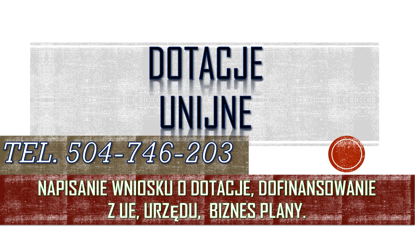 Napisanie wniosku o dofinansowanie, tel 504-746-203. Dotacja, dopłaty z funduszy z urzędu pracy